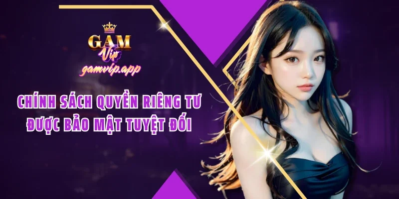 Chính sách quyền riêng tư được bảo mật tuyệt đối