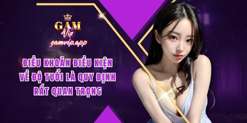 Điều khoản điều kiện về độ tuổi là quy định rất quan trọng