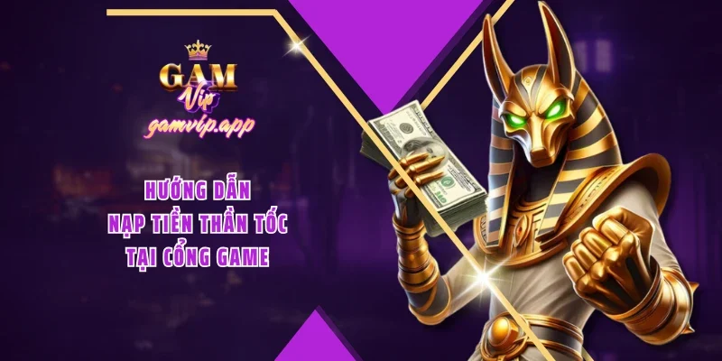 Hướng dẫn nạp tiền thần tốc tại cổng game