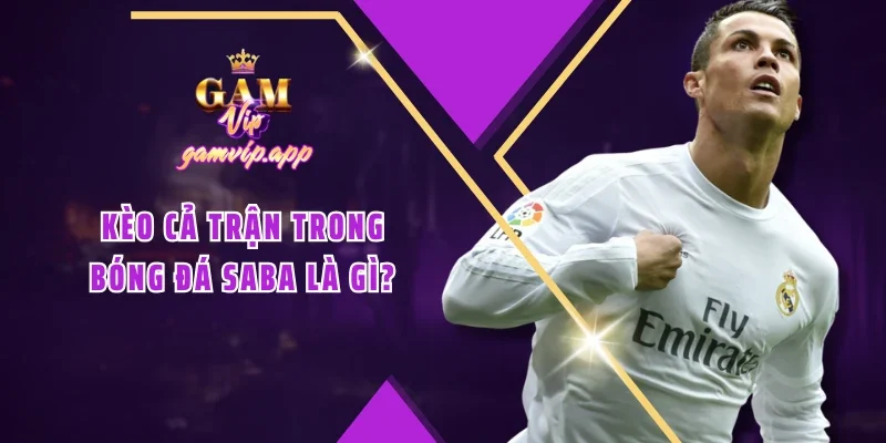 Kèo cả trận trong bóng đá SABA là gì?
