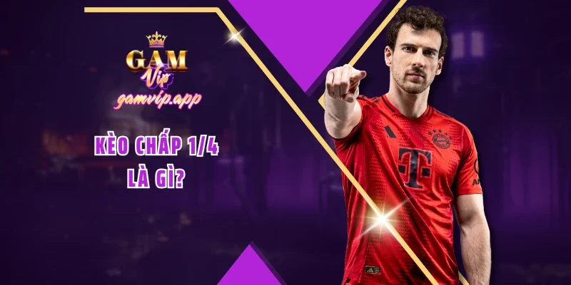 Kèo chấp 1/4 là gì?