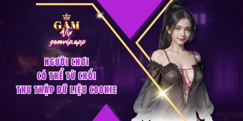 Người chơi có thể từ chối thu thập dữ liệu cookie
