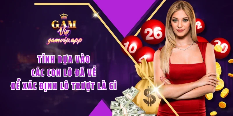 Tính dựa vào các con lô đã về để xác định lô trượt là gì