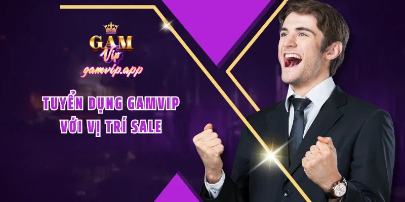 Tuyển dụng Gamvip với vị trí Sale